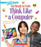 Think Like a Computer (A True Book: Get Ready to Code) - 9780531135402 by Jacob Batchelor, 9780531135402