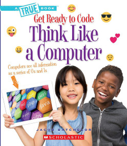 Think Like a Computer (A True Book: Get Ready to Code) - 9780531135402 by Jacob Batchelor, 9780531135402