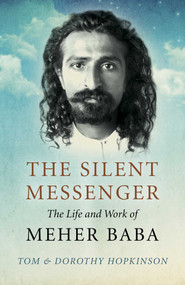 The Silent Messenger (The Life and Work of Meher Baba) by Tom Hopkinson, Dorothy Hopkinson, 9781789040562