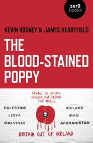 The Blood-Stained Poppy (A Critique Of The Politics Of Commemoration) by Kevin Rooney, James Heartfield, 9781789040777