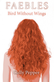 Bird Without Wings (FAEBLES) by Cally Pepper, 9781780999029