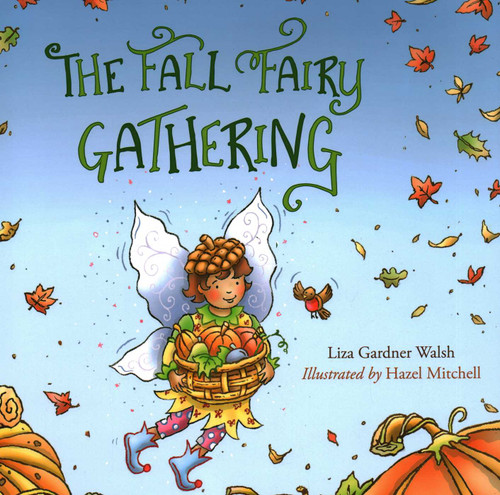 The Fall Fairy Gathering by Liza Gardner Walsh, Hazel Mitchell, 9781608935925