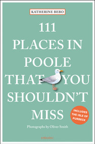 111 Places in Poole That You Shouldn't Miss by Katherine Bebo, 9783740805982