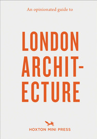 An Opinionated Guide to London Architecture by Sujata Burman, Rosa Bertoli, 9781910566558