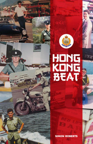 Hong Kong Beat (True Stories From One of the Last British Police Officers in Colonial Hong Kong) by Simon Roberts, 9789887792819