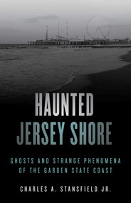 Haunted Jersey Shore (Ghosts and Strange Phenomena of the Garden State Coast) - 9781493045822 by Charles A. Stansfield, 9781493045822