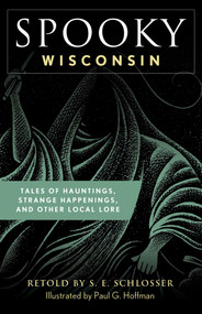 Spooky Wisconsin (Tales of Hauntings, Strange Happenings, and Other Local Lore) - 9781493044917 by S. E. Schlosser, Paul G. Hoffman, 9781493044917