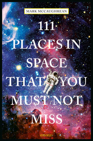 111 Places in Space That You Must Not Miss by Mark McCaughrean, 9783740806019