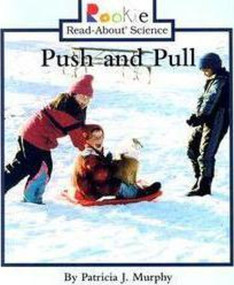 Push and Pull (Rookie Read-About Science: Physical Science: Previous Editions) by Patricia J. Murphy, 9780516268644
