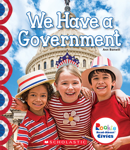We Have a Government (Rookie Read-About Civics) by Ann Bonwill, 9780531129166
