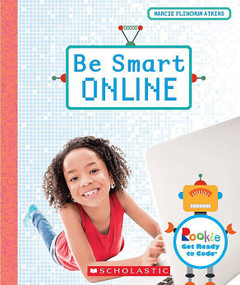 Be Smart Online (Rookie Get Ready to Code) - 9780531137031 by Marcie Flinchum Atkins, 9780531137031