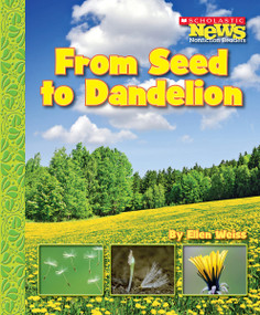 From Seed to Dandelion (Scholastic News Nonfiction Readers: How Things Grow) by Ellen Weiss, 9780531187920