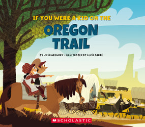 If You Were a Kid on the Oregon Trail (If You Were a Kid) by Josh Gregory, Lluis Farre, 9780531221679