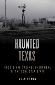 Haunted Texas (Ghosts and Strange Phenomena of the Lone Star State) - 9781493047246 by Alan N. Brown, 9781493047246