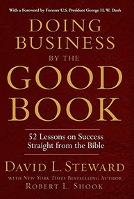 Doing Business by the Good Book (52 Lessons on Success Straight from the Bible) by Robert L. Shook, David L. Steward, 9781401300623