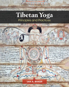Tibetan Yoga (Principles and Practices) by Ian A. Baker, Bhakha Tulku Pema Rigdzin Rinpoche, 9781620559123