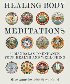Healing Body Meditations (30 Mandalas to Enhance Your Health and Well-being) by Mike Annesley, Steve Nobel, 9781620559109