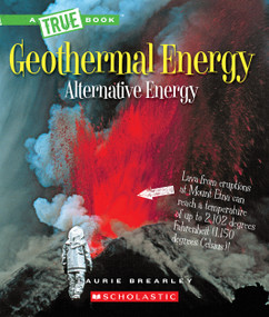 Geothermal Energy: The Energy Inside Our Planet (A True Book: Alternative Energy) - 9780531239421 by Laurie Brearley, 9780531239421