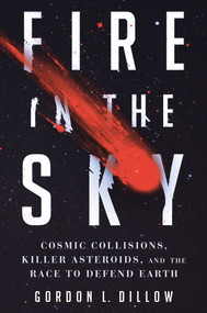 Fire in the Sky (Cosmic Collisions, Killer Asteroids, and the Race to Defend Earth) by Gordon L. Dillow, 9781501187742