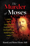 The Murder of Moses (How an Egyptian Magician Assassinated Moses, Stole His Identity, and Hijacked the Exodus) by Rand Flem-Ath, Rose Flem-Ath, 9781591433361