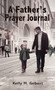 A Father's Prayer Journal (Leading your child's spiritual journey) by Kelly Gebert, 9781400326075
