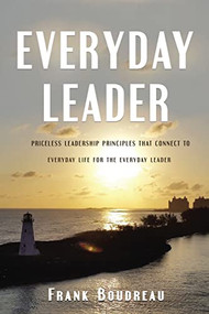 Everyday Leader (Priceless leadership principles that connect to everyday life for the everyday leader) by Frank Boudreau, 9781400326686