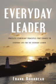 Everyday Leader (Priceless leadership principles that connect to everyday life for the everyday leader) by Frank Boudreau, 9781400326686
