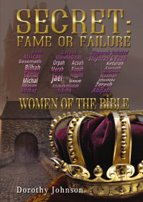 Secret: Fame or Failure (107 Women of the Bible) by Dorothy L. Johnson, 9781595558459