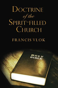 The Doctrine of the Spirit-filled Church by Francis Vlok, 9781595559494