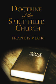 The Doctrine of the Spirit-filled Church by Francis Vlok, 9781595559494