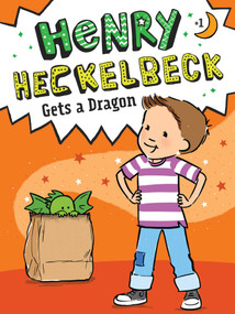 Henry Heckelbeck Gets a Dragon by Wanda Coven, Priscilla Burris, 9781534461031