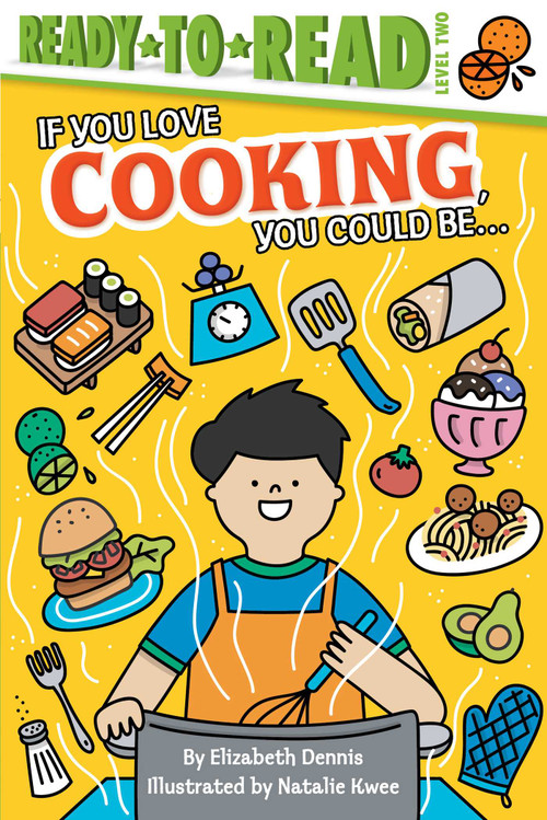 If You Love Cooking, You Could Be... (Ready-to-Read Level 2) by Elizabeth Dennis, Natalie Kwee, 9781534454552