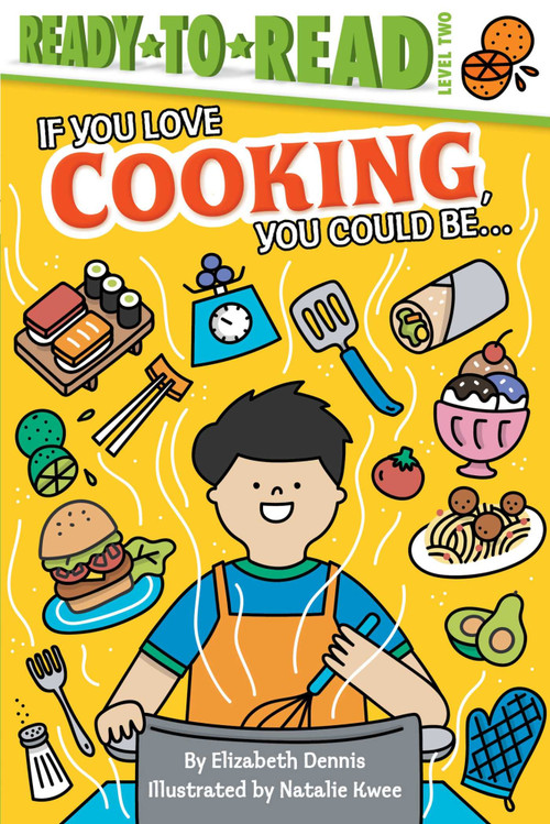 If You Love Cooking, You Could Be... (Ready-to-Read Level 2) by Elizabeth Dennis, Natalie Kwee, 9781534454552