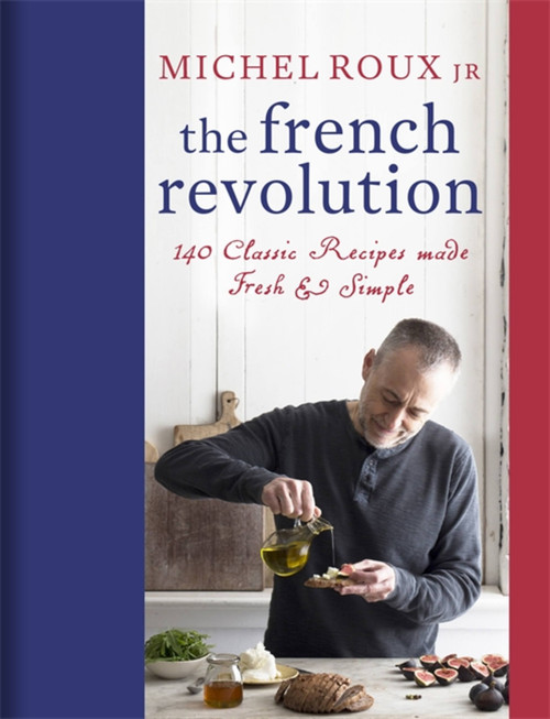 The French Revolution (140 Classic Recipes made Fresh & Simple) by Michel Roux Jr., 9781409169246