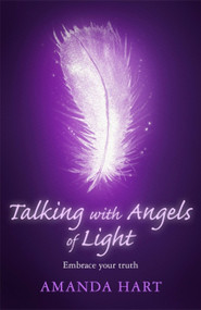 Talking with Angels of Light (Embrace your Truth) by Amanda Hart, 9781409181026