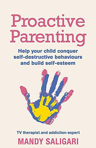 Proactive Parenting (Help your child conquer self-destructive behaviours and build self-esteem) by Mandy Saligari, 9781409183419