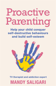 Proactive Parenting (Help your child conquer self-destructive behaviours and build self-esteem) by Mandy Saligari, 9781409183419