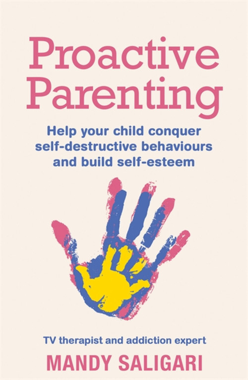 Proactive Parenting (Help your child conquer self-destructive behaviours and build self-esteem) by Mandy Saligari, 9781409183419