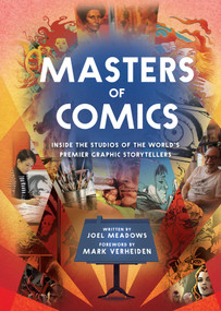 Masters of Comics (Inside the Studios of the World's Premier Graphic Storytellers) by Joel Meadows, Mark Verheiden, 9781683830696