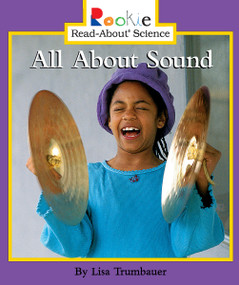 All About Sound (Rookie Read-About Science: Physical Science: Previous Editions) by Lisa Trumbauer, 9780516258478