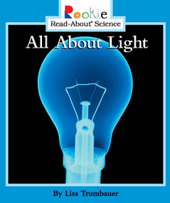 All About Light (Rookie Read-About Science: Physical Science: Previous Editions) by Lisa Trumbauer, 9780516258423