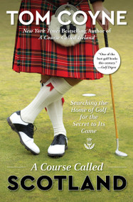 A Course Called Scotland (Searching the Home of Golf for the Secret to Its Game) - 9781476754291 by Tom Coyne