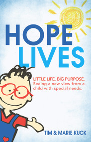 Hope Lives (LITTLE LIFE. BIG PURPOSE. Seeing a new view from a child with special needs) by Marie Kuck, Tim Kuck, 9781733727334