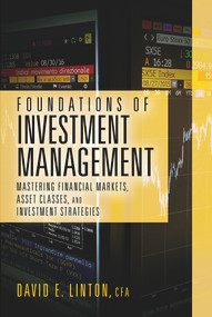 Foundations of Investment Management (Mastering Financial Markets, Asset Classes, and Investment Strategies) by David E. Linton, 9781604271652