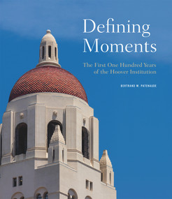 Defining Moments (The First One Hundred Years of the Hoover Institution) by Bertrand M. Patenaude, 9780817922740