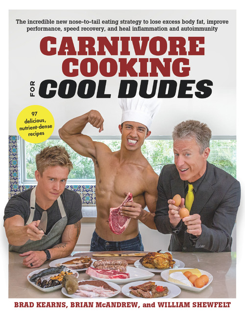 Carnivore Cooking for Cool Dudes by Brad Kearns, Brian McAndrew, William Shewfelt, 9781732674554