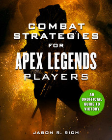 Combat Strategies for Apex Legends Players (An Unofficial Guide to Victory) by Jason R. Rich, 9781631585463