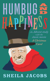 Humbug and Happiness (An Advent Study with the Classic Movie A Christmas Carol) by Sheila Jacobs, 9780232534108
