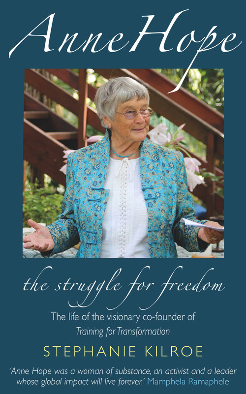Anne Hope: The Struggle for Freedom (The Life of the Visionary Co-Founder of Training for Transformation) by Stephanie  Kilroe, 9780232534016