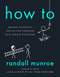 How To (Absurd Scientific Advice for Common Real-World Problems) by Randall Munroe, 9780525537090